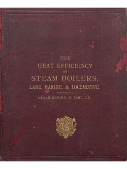 THE HEAT EFFICIENCY OF STEAM BOILERS : LAND, MARINE & LOCOMOTIVE