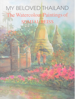 MY BELOVED THAILAND The Watercolour Paintings of SOMJAI REISS