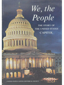 We, the People THE STORY OF THE UNITED STATES CAPITOL