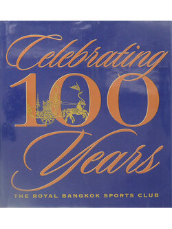 CELEBRATING 100 YEARS THE ROYAL BANGKOK SPORTS CLUB