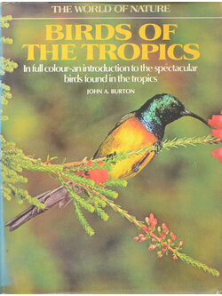THE WORLD OF NATURE BIRDS OF THE TROPICS