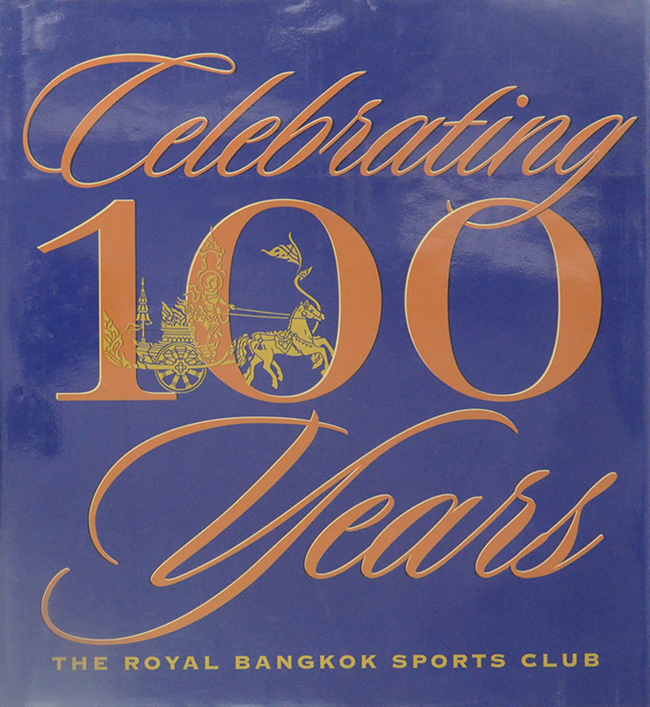 CELEBRATING 100 YEARS THE ROYAL BANGKOK SPORTS CLUB