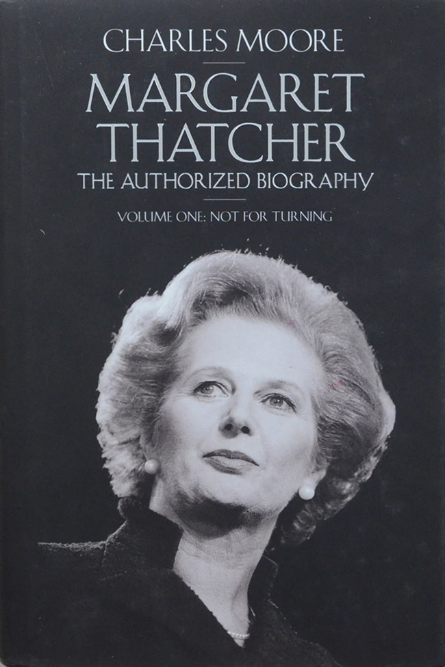 MARGARET THATCHER THE AUTHORIZED BIOGRAPHY VOLUME ONE: NOT FOR TURNING