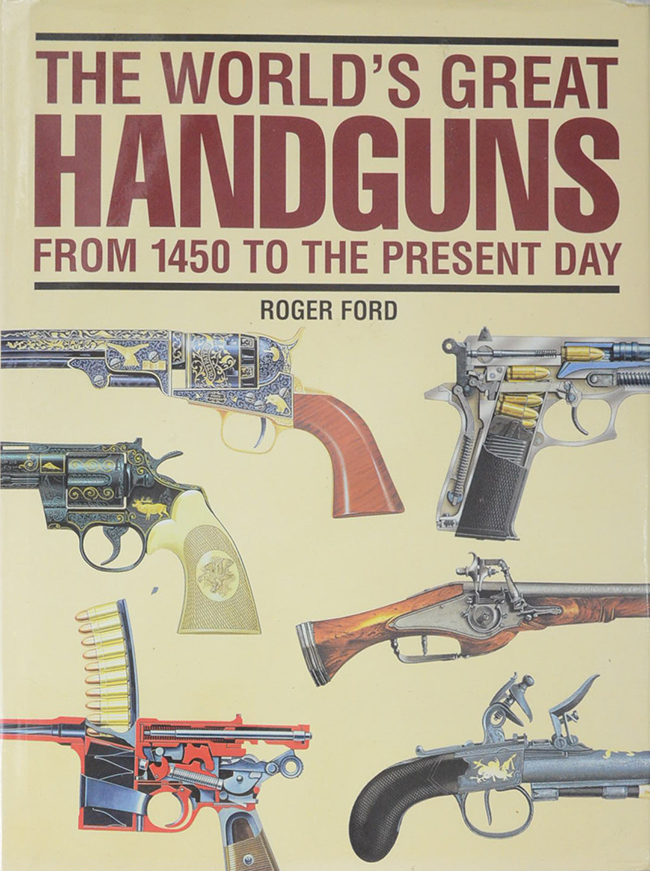 THE WORLD’S GREAT HANDGUNS FROM 1450 TO THE PRESENT DAY